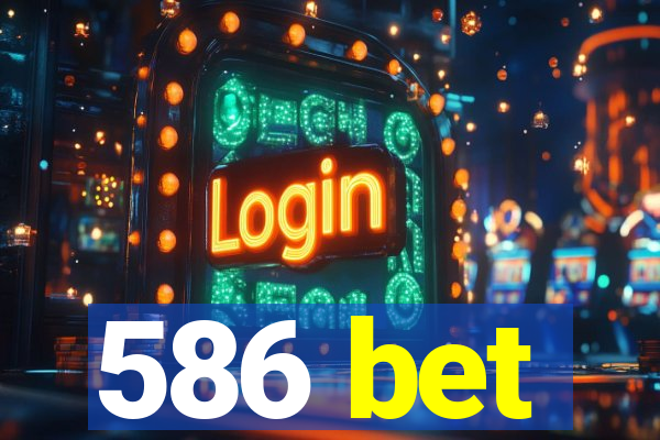 586 bet